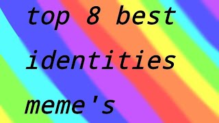 Top 8 best identities memes [upl. by Chafee]