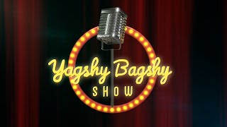 Yagshy Bagshy show 1 [upl. by Jorgan]