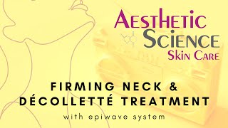 Firming Neck amp Décolleté Treatment with the EpiWave  Aesthetic Science [upl. by Burdelle]