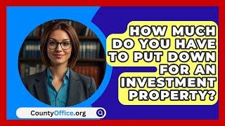 How Much Do You Have To Put Down For An Investment Property  CountyOfficeorg [upl. by Analeh80]