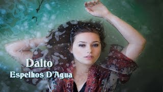 Dalto  Espelhos DAgua HD [upl. by Idleman770]