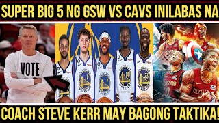 Breaking SUPER BIG 5 ng GSW vs CAVS INILABAS na COACH STEVE KERR may BAGONG TAKTIKA [upl. by Josefa151]