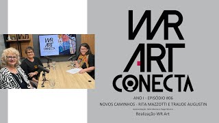 WR ART Conecta  6  NOVOS CAMINHOS COM RITA MAZZOTTI E TRAUDE AGOSTIN [upl. by Corson279]