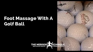 Foot Massage With A Golf Ball  The Merisoiu Technique Institute [upl. by Ulund]