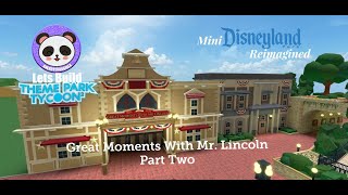 Lets Build TPT2 Mini Disneyland Reimagined  Great Moments with Mr Lincoln  Part Two [upl. by Cross]