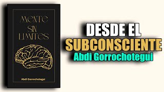 📚 TU MENTE SIN LIMITES TRANSFORMA TU VIDA DESDE EL SUBCONSCIENTE por ABDI GORROCHOTEGUI Audiolibro [upl. by Germana]