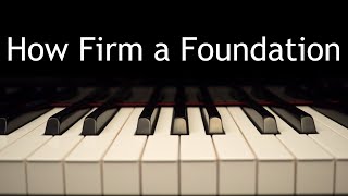 How Firm a Foundation  piano instrumental hymn with lyrics [upl. by Carmelle566]