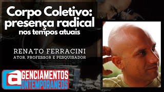 56Renato Ferracini  Corpo Coletivo presença radical nos tempos atuais [upl. by Naesyar]