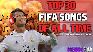 THE 30 BEST FIFA SONGS OF ALL TIME [upl. by Jaddan57]