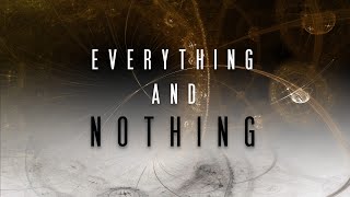 Everything and Nothing Part 1 quotEverythingquot 4k [upl. by Reg657]