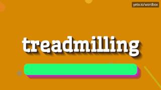 TREADMILLING  HOW TO PRONOUNCE IT [upl. by Beutler]