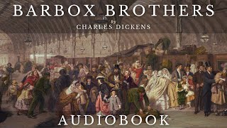 Barbox Brothers by Charles Dickens  Full Audiobook  Short Stories [upl. by Nnyled277]