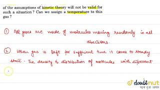 It is said that the assumptions of kinetic theory are good for gases having low densities [upl. by Aissila353]