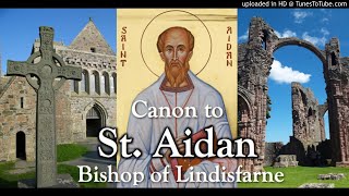 The Canon to St Aidan Bishop of Lindisfarne [upl. by Hajin520]