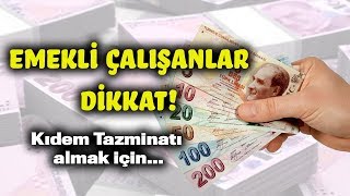 EMEKLİ ÇALIŞANA KIDEM TAZMİNATI Emekli Kıdem Tazminatı Nasıl Alır [upl. by Serena]