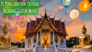 🔥Discover the Magic of Yi Peng Lantern Festival with Soothing Guitar Sounds 🎸🎵 [upl. by Sivatco]