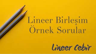 Lineer Cebir ❖ Lineer Birleşim Örnek Sorular ❖ [upl. by Katharyn]