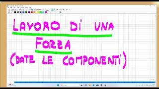 lavoro di una forza date le componenti [upl. by Yokum]