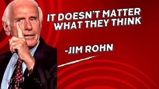 IT DOESN’T MATTER WHAT THEY THINK JIM ROHN [upl. by Lorita139]