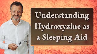 Understanding Hydroxyzine as a Sleeping Aid [upl. by Livia631]