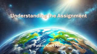 quotUnderstanding The Assignmentquot  by Pastor Carl Ming [upl. by Lanfri]