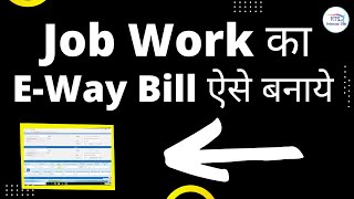 How to generate e way bill for job work  Job work E way bill [upl. by Nynahs]