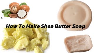 How To Make Shea butter Soap  Raw Shea Butter Soap  Baby Soap [upl. by Hailey]