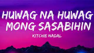 Huwag Na Huwag Mong Sasabihin Lyrics Video  Kitchie Nadal [upl. by Ainosal]