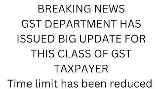 BREAKING NEWSGST DEPARTMENT HAS ISSUED BIG UPDATE FOR THIS CLASS OF GST TAXPAYER [upl. by Llertnahs]