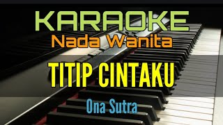 TITIP CINTAKU  KARAOKE NADA WANITA Ona Sutra [upl. by Nhguavoj987]