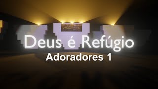 Deus é Refúgio l Adoradores 1 [upl. by Haynor]