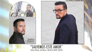 SALVEMOS ESTE AMOR  Santos Chávez Álbum Salto al Vacío 2015 [upl. by Myke631]