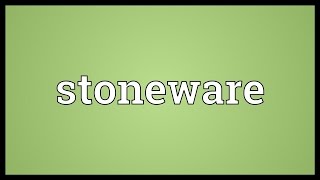 Stoneware Meaning [upl. by Otis]