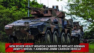 New Boxer Heavy Weapon Carrier to Replace German Armys Wiesel 1 Airborne 20mm Cannon Vehicle [upl. by Aiblis]