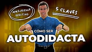 ¿Cómo APRENDER a ser Autodidacta ▶ Las 5 CLAVES para Lograrlo [upl. by Nolie]