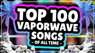 Top 100 Vaporwave Songs of AllTime [upl. by Kotta]