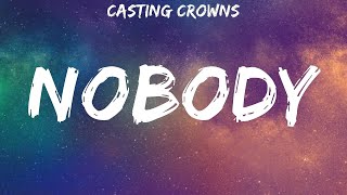 Casting Crowns  Nobody  lyrics [upl. by Bergen899]