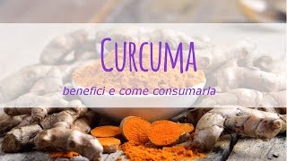 Curcuma proprietà benefici e come consumarla [upl. by Arrak]