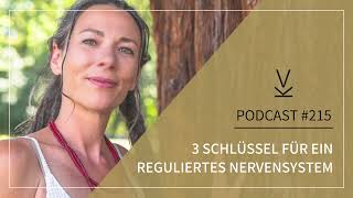 3 Schlüssel für ein reguliertes Nervensystem  Podcast 215 [upl. by Notfa]