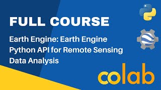 FULL COURSE  Spatial Data Analysis in Python Colab and Google Earth Engine [upl. by Llibyc424]