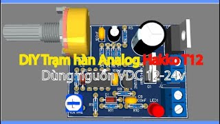 DIY trạm HAKKO T12 TX1  Mạch ổn định dùng VDC 1224v [upl. by Womack416]