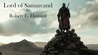 Lord of Samarcand by Robert E Howard Audiobook [upl. by Oiramaj]