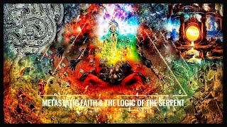 Metastatic Faith amp the Logic of the Serpent Part II [upl. by Neumann337]