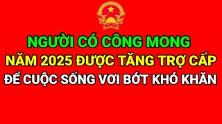 NGƯỜI CÓ CÔNG MONG TIẾP TỤC TĂNG TRỢ CẤP TRONG NĂM 2025 ĐỂ CUỘC SỐNG VƠI BỚT KHÓ KHĂN [upl. by Stokes57]