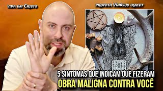 5 SINTOMAS QUE INDICAM QUE FIZERAM OBRA MALIGNA CONTRA VOCÊ  PROFETA VINÍCIUS IRACET [upl. by Mordy]