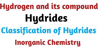 Hydrides  Classification of Hydride  Hydrogen and its Compounds  Inorganic chemistry [upl. by Papagena]