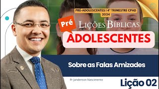 Lição 2 Sobre as Falsas Amizades  PréAdolescentes CPAD [upl. by Parhe]