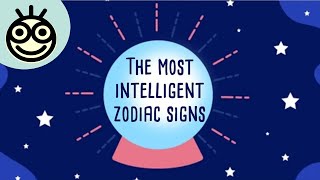 Who Are the Most Intelligent Zodiac Signs  The Smartest Zodiac Signs  Did You Know [upl. by Ibocaj]