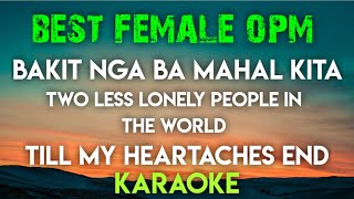 BEST FEMALE  OPM KARAOKE │ BAKIT NGA BA MAHAL KITA │ TWO LESS LONELY  KZ│ TILL MY HEARTACHES END [upl. by Anoli749]