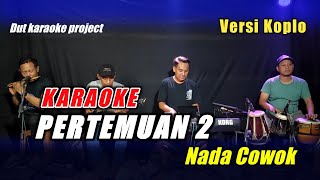 PERTEMUAN 2 KARAOKE NADA COWOK VERSI KOPLO VIRAL TIKTOK [upl. by Inalawi]